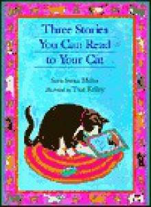 Three Stories You Can Read to Your Cat - Sara Swan Miller