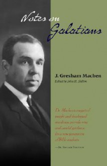 Notes On Galatians - J. Gresham Machen