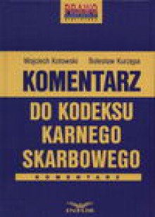 Komentarz do kodeksu karnego skarbowego - Wojciech. Kotowski