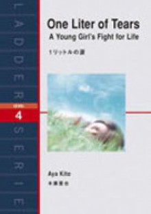 One Liter Of Tears. A Young Girl's Fight for Life (Aya's Diary) - Aya Kito