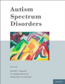 Autism Spectrum Disorders - David Amaral, Daniel Geschwind, Geraldine Dawson