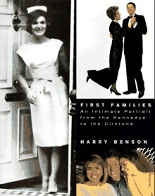 First Familes an Intimate Portrait from the Kennedys to the Clintons - Harry Benson, David Friend, Gigi Benson