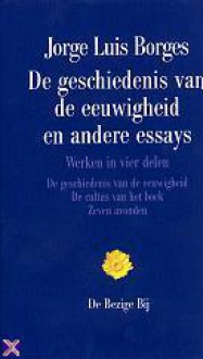 De geschiedenis van de eeuwigheid en andere essays - Jorge Luis Borges