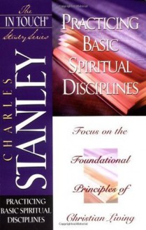 Practicing Basic Spiritual Disciplines (The In Touch Study Series) - Dr. Charles F. Stanley