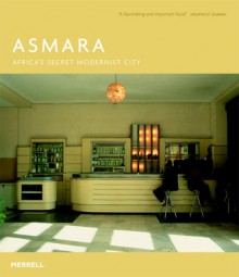 Asmara: Africa's Secret Modernist City - Edward Denison, Guang Yu Ren, Naigzy Gebremedhin