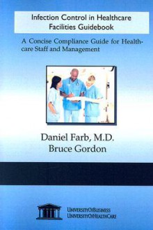 Infection Control in Healthcare Facilities Guidebook - Daniel Farb, Bruce Gordon