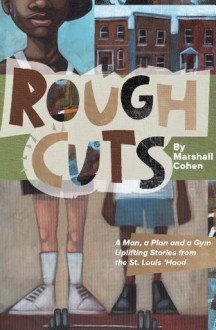 Rough Cuts, A man, a plan, a gym. Inspirational stories from the 'hood. - Marshall Cohen