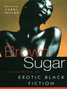 Brown Sugar: A Collection of Erotic Black Fiction: v. 1 - Carol Taylor