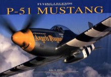 Flying Legends: P-51 Mustang - John M. Dibbs