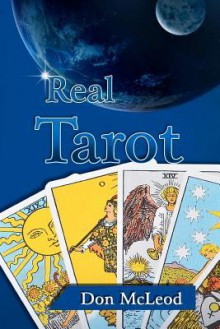 Real Tarot: A Modern Approach to an Ancient Art - Don Mcleod