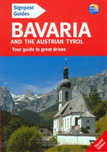 Signpost Guide Bavaria and the Austrian Tyrol, 2nd: Your guide to great drives - Brent Gregston