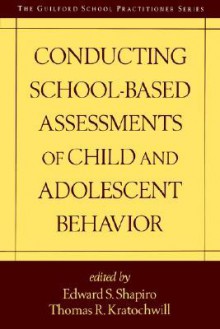 Conducting School-Based Assessments of Child and Adolescent Behavior - Edward Steven Shapiro, Thomas R. Kratochwill