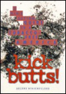 Kick Butts!: A Kid's Action Guide to a Tobacco-Free America - Arlene Hirschfelder