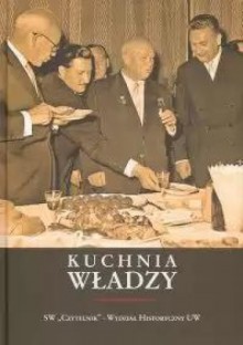 Kuchnia władzy. Księga pamiątkowa z okazji 70. rocznicy urodzin Andrzeja Garlickiego - Jerzy Kochanowski, Włodzimierz Borodziej