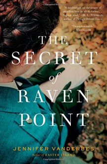 The Secret of Raven Point: A Novel - Jennifer Vanderbes