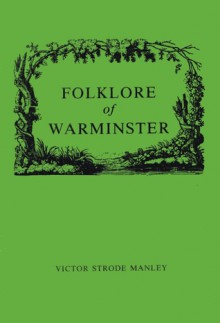 Folklore Of Warminster: Strange Tales And Beliefs - Victor Strode Manley, Danny Howell