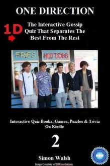 ONE DIRECTION: 1D - THE INTERACTIVE GOSSIP QUIZ THAT SEPARATES THE BEST FROM THE REST: Volume 2 (Interactive Quiz Books, Games, Puzzles & Trivia On Kindle) - Simon Walsh, Matthew Harper