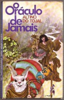 O Oráculo de Jamais - Altino do Tojal