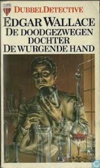 De doodgezwegen dochter / De wurgende hand - Edgar Wallace, C.C.W. Bakker-Offers, L. Leene-Ramaker