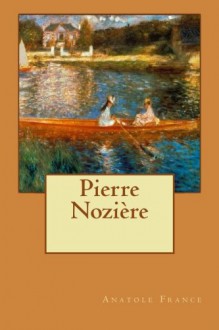 Pierre Nozière (French Edition) - Anatole France, Alba Longa