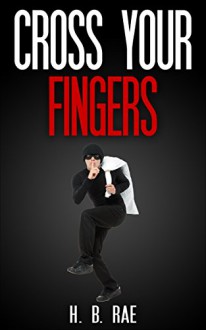 Cross Your Fingers (Mystery Thriller Suspense) (Too Much Luck, Book 2) - H. B. Rae