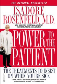 Power to the Patient: The Treatments to Insist on When You're Sick - Isadore Rosenfeld