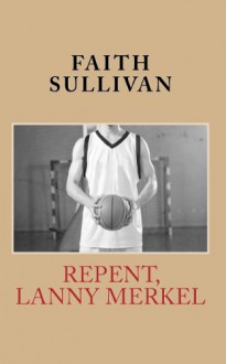 Repent, Lanny Merkel - Faith Sullivan