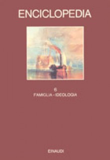 Enciclopedia Einaudi. VI: Famiglia-Ideologia - Ruggiero Romano