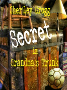 The Secret in Grandma's Trunk - Cher'ley Grogg