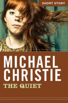 The Quiet: Short Story - Michael Christie