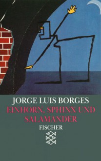 Einhorn, Sphinx & Salamander. Das Buch der imaginären Wesen (Werke in 20 Bänden 8) - Jorge Luis Borges, Margarita Guerrero