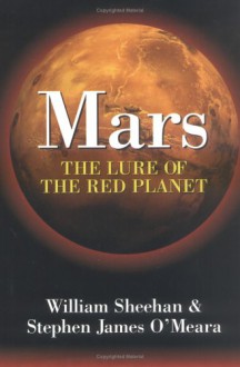 Mars: The Lure of the Red Planet - William Sheehan, Stephen James O'Meara