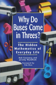 Why Do Buses Come in Threes? The Hidden Mathematics of Everyday Life - Rob Eastaway;Jeremy Wyndham