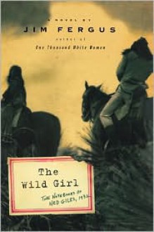 The Wild Girl: The Notebooks of Ned Giles, 1932 - 