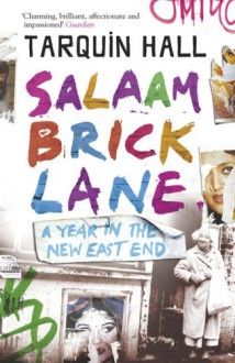 Salaam Brick Lane: A Year in the New East End - Tarquin Hall