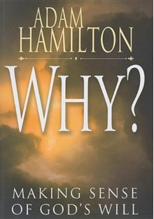 Why?: Making Sense Of God's Will - Adam Hamilton