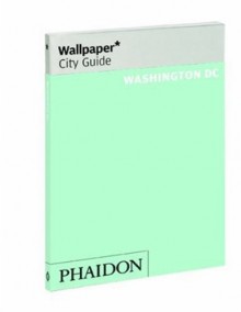 Wallpaper City Guide: Washington DC - Wallpaper Magazine, Wallpaper Magazine