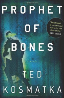 Prophet of Bones: A Novel - Ted Kosmatka