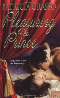 Pleasuring the Prince (Flambeau Sisters, #1) - Patricia Grasso