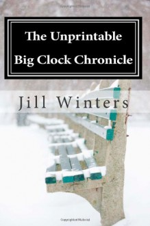The Unprintable Big Clock Chronicle: Big Clock Mystery #1 - Jill Winters