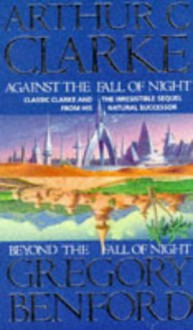 Against/Beyond The Fall Of Night - Gregory Benford;Sir Arthur C. Clarke CBE