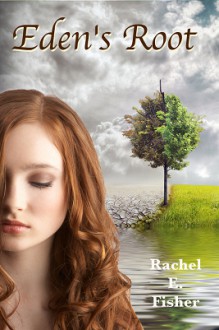 Eden's Root (Eden's Root Trilogy, #1) - Rachel Fisher