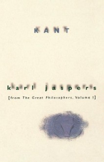 Kant (From The Great Philosophers 1) - Karl Jaspers, Jaspers, Ralph Manheim