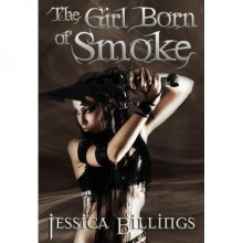 The Girl Born of Smoke - Jessica Billings