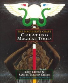 Creating Magical Tools: The Magician's Craft - Chic & Sandra Tabatha Cicero