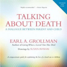 Talking about Death: A Dialogue between Parent and Child - Earl A. Grollman