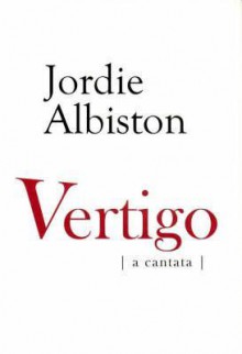 Vertigo (A Cantata) - Jordie Albiston