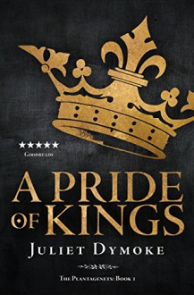 A Pride of Kings (The Plantagenets Book 1) - Juliet Dymoke