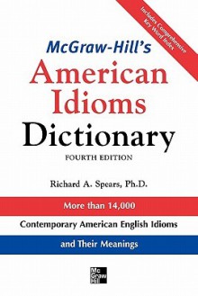 McGraw-Hill's Dictionary of American Idioms Dictionary (McGraw-Hill ESL References) - Richard A. Spears