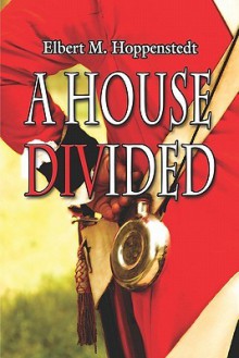 A House Divided - Elbert M. Hoppenstedt